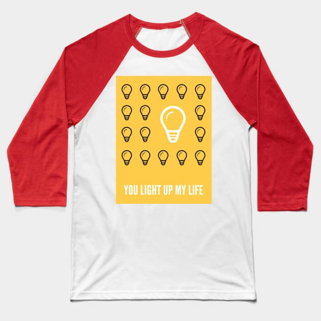 You Light Up My Life Baseball T-Shirt by Vapison